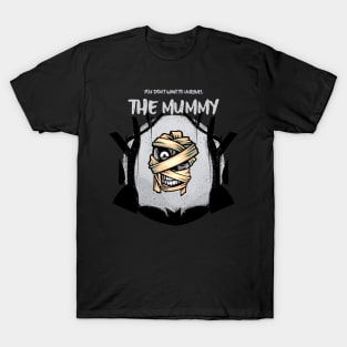 You Don`t Want To Unravel The Mummy T-Shirt